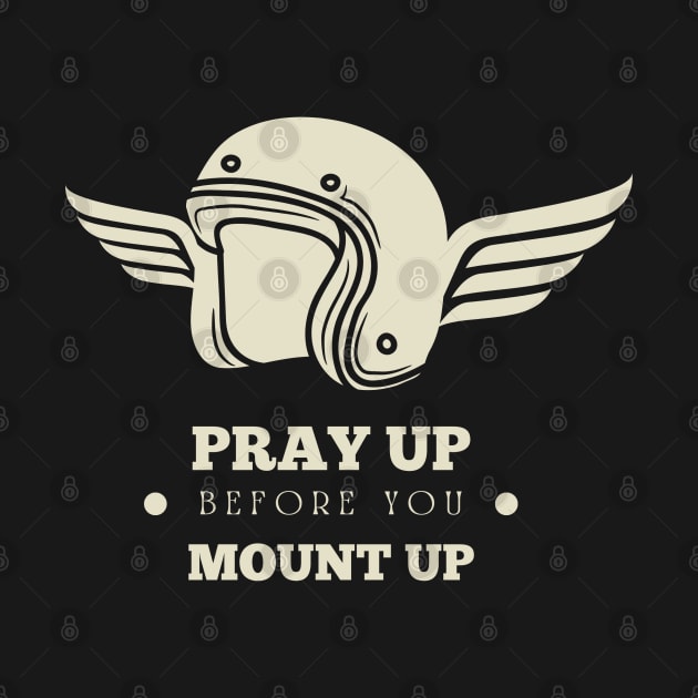 Pray Up Before You Mount Up - Christian Biker by ThreadsVerse