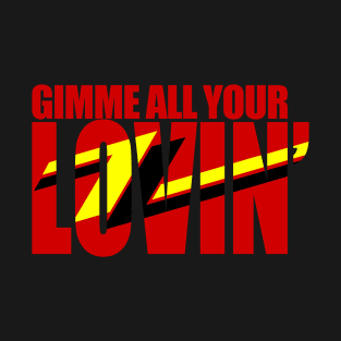 Gimme All Your Lovin' T-Shirt