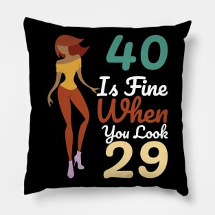 40 Is Fine When You Look 29 Pillow