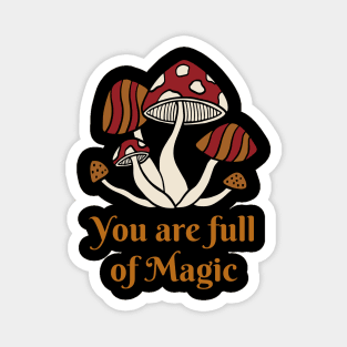 you are full of magic, mushroom lover, retro Magnet