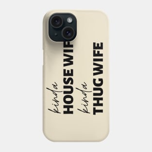 Kinda House Wife Kinda Thug Wife Phone Case