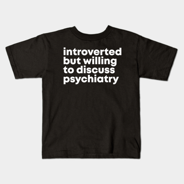 Awesome And Funny Introverted But Willing To Discuss Psychiatry ...