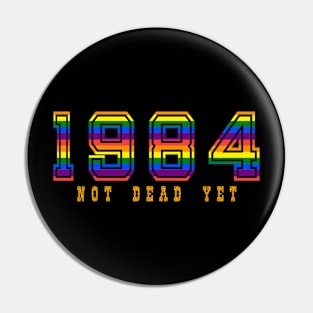 1984 NOT DEAD YET Pin