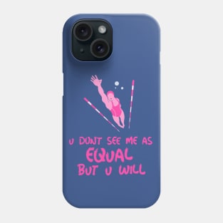 u don't see me as equal but you will Phone Case