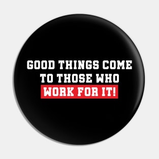 WORK FOR IT! Pin