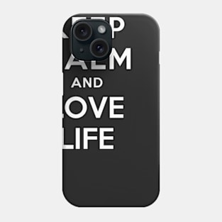 KEEP CALM AND LOVE LIFE Phone Case