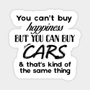 You can't buy Happiness, Buy you can buy cars Magnet