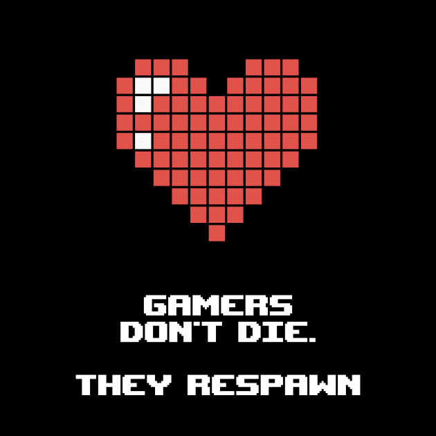 Gamers don't die. They respawn by Scofano