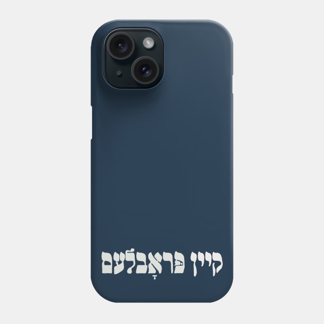 Yiddish Kein Problem - No Problemo - No Problem - Jewish Humor Phone Case by JMM Designs