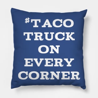 #TacoTruckOnEveryCorner Pillow