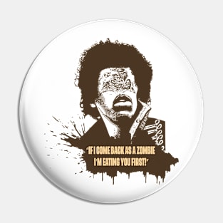 Zombie! - „When I come back as a Zombie I’m eating you first.“ Pin