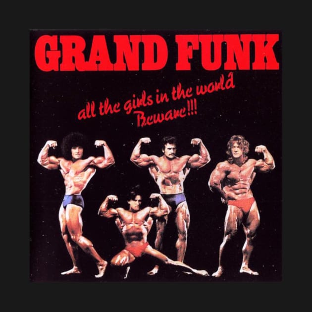 Grand Funk All The Girls In The World Beware by frekioxo