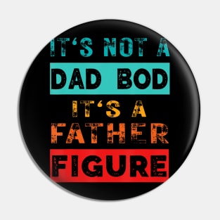 It'S Not A Dad Bod It'S A Father Figure Sarcasm Pin