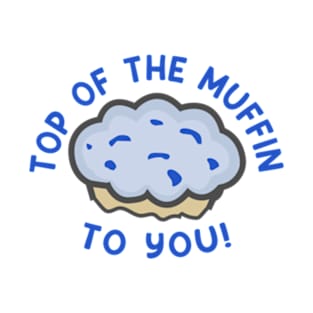 Top of The Muffin To You T-Shirt