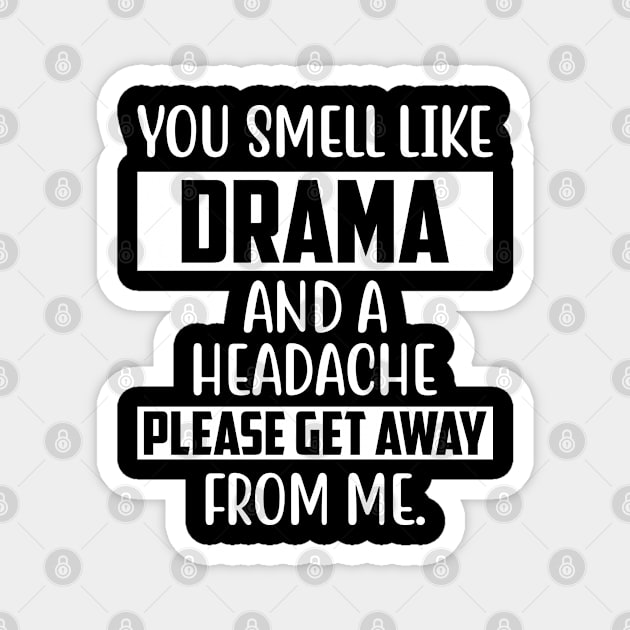 You Smell Like Drama Funny Sarcasm Sayings For Men And Women Sarcastic Gifts Hilarious Magnet by Murder By Text