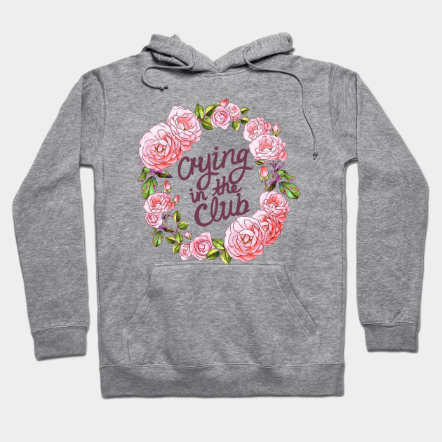 Crying In The Club Crying In The Club Hoodie Teepublic