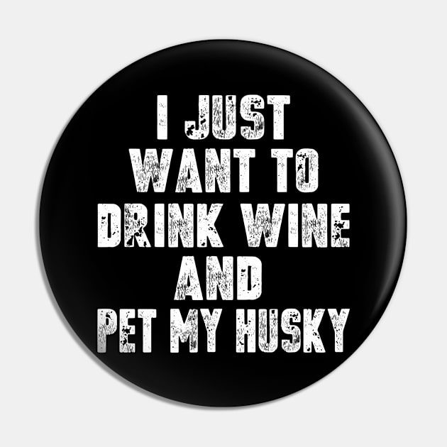 I Just Want To Drink Wine And Pet My Husky Pin by Dealphy