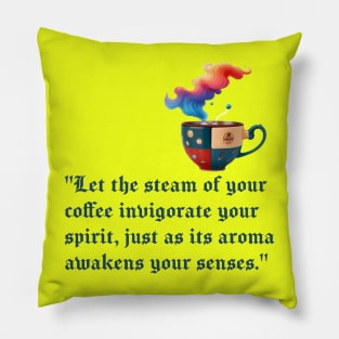 Let the steam of your coffee invigorate your spirit Pillow