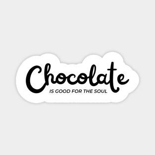 Chocolate Is Good For The Soul. Chocolate Lovers Delight. Magnet