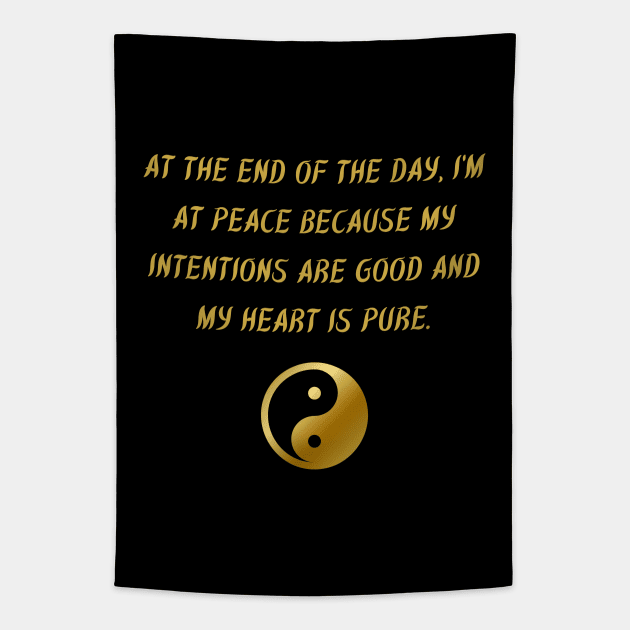 At The End of The Day, I'm At Peace Because My Intentions Are Good And My Heart Is Pure. Tapestry by BuddhaWay