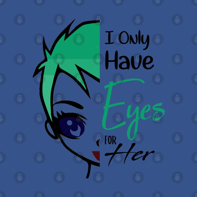 i only have eyes for her , girlfriend holiday , girlfriend by Otaka-Design