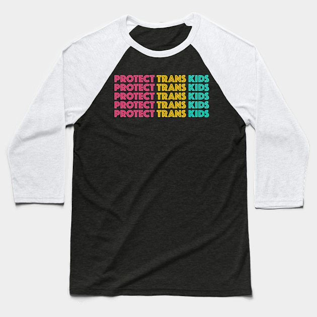 Discover Protect Trans Kids - Protect Trans Kids - Baseball T-Shirt