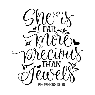 She is far more precious than jewels. Proverbs 31:10 T-Shirt