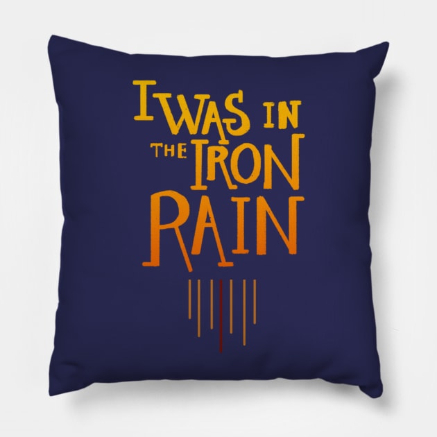 I was in the iron rain Pillow by am2c