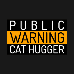 Public Warning "Cat Hugger" T-Shirt
