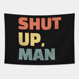 Shut up, man. Perfect for any American or wife with an annoying husband Tapestry