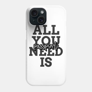 all you need is passport Phone Case