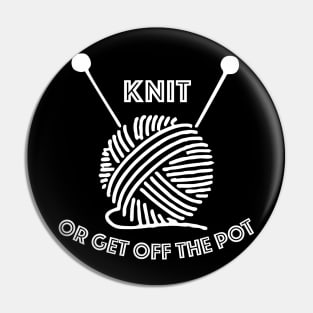 Knit or get off the pot Pin