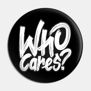 Who Cares Anyway Pin