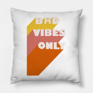 Bad Vibes Only Pillow