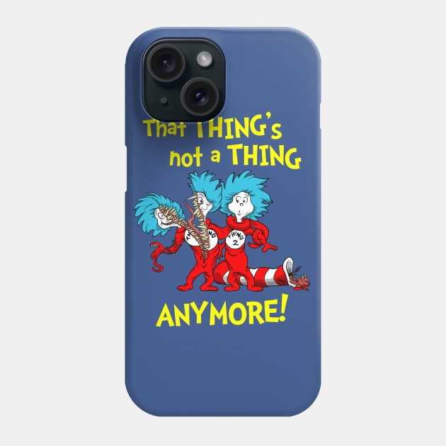 That Thing's Not a Thing Anymore! Phone Case by Made With Awesome