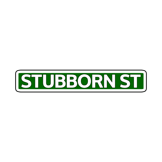 Stubborn St Street Sign by Mookle