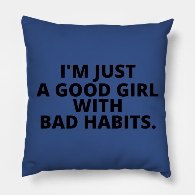 just a good girl with bad habits 3 Pillow by DariusRobinsons