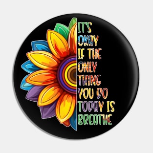 It's Okay If The Only Thing You Do Today Is Breathe Pin