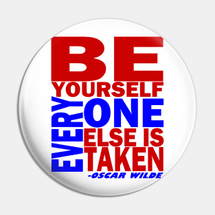 BE YOURSELF...EVERYONE ELSE IS TAKEN Pin