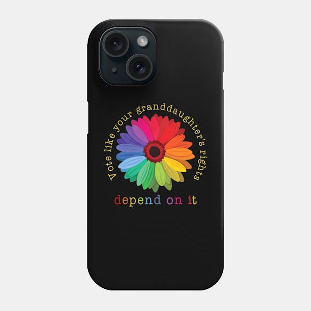 Vote Like Your Granddaughter's Rights Depend on It Phone Case by Fe Din A Di