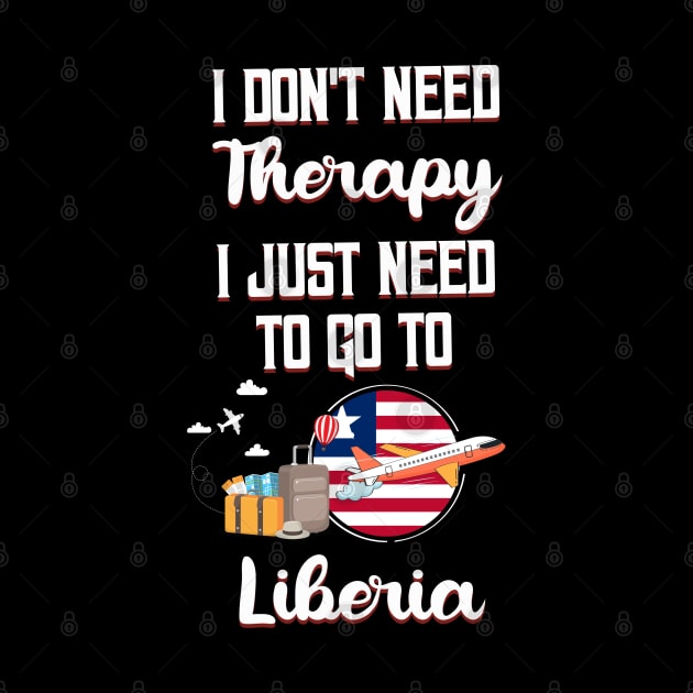 I Don't Need Therapy I Just Need To Go To Liberia by silvercoin