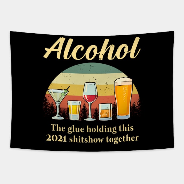 Alcohol the glue holding this 2021 shitshow together Tapestry by snnt