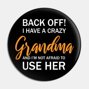 Back Off I Have A Crazy Grandma And I’m Not Afraid To Use Her Pin