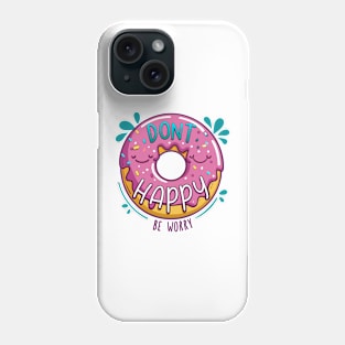 Don't happy be worry donut pun Phone Case