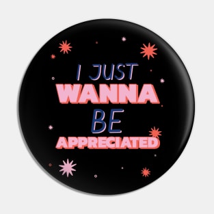 i just wanna be appreciated Pin