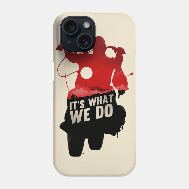 It's What We Do Phone Case by bigbadrobot