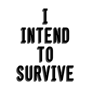 I Intend To Survive T-Shirt