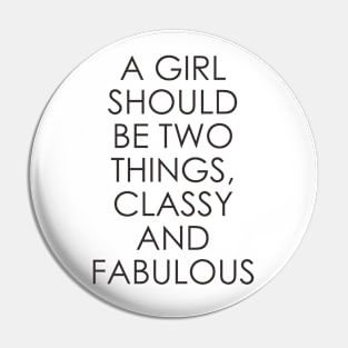 A Girl Should Be Two Things Classy and Fabulous Pin