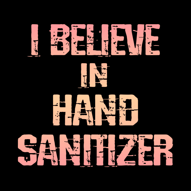 I believe in hand sanitizer. Wash your hands. Trust science, not morons. Trump lies matter. Stop the pandemic. Let's fight the virus together. Help flatten the curve 2020. by Serena Artist Studio