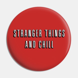 Stranger Things and Chill Pin